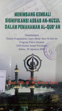 Menimbang kembali signifikansi asbab an nuzul dalam pemahaman al Qur'an : disampaikan dalam pengukuhan guru besar ilmu al Qur'an program pasca sarjana IAIN Sunan Ampel Surabaya 20 Agustus 2005 / M. Roem Rowi