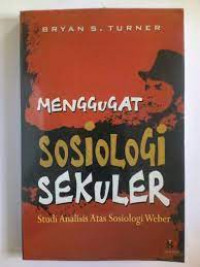 Menggugat Sosiologi Sekuler : Studi Analisis Atas Sosiologi Weber