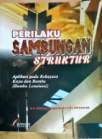 Perilaku Sambungan Struktur: aplikasi pada rekayasa kayu dan bambu (Bambu Laminasi)