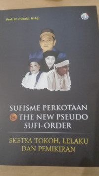 Sufisme Perkotaan dan The New Pseudo Sufi-Order : Sketsa Tokoh, Lelaku dan Pemikiran