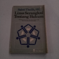 Lima serangkai tentang hukum : hubungan antara hukum Islam dengan hukum tanah, hukum kewarisan dan hukum pidana / Sajuti Thalib