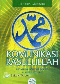 Komukikasi Rasulullah : Indahnya Berkomunikasi ala Rasulullah