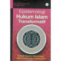 Epistemologi hukum Islam transformatif: sebuah tawaran metodologis dalam pembacaan kontemporer