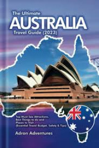 The Ultimate Australia travel guide 2023: top must-see attractions, best things to do and places to visit (essential travel budget, safety & tips)