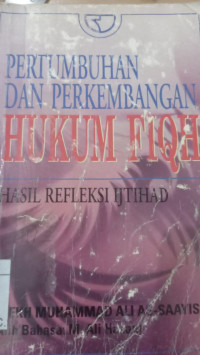 Pertumbuhan dan perkembangan hukum fiqh / Syejh Muhammad As-Sayis