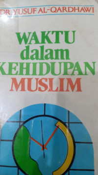 Waktu dalam kehidupan muslim / Yusuf Al Qardhawi