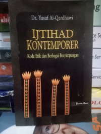 Ijtihad Kontemporer : Kode etik dan berbagai penyimpangan / Yusuf al Qardhawi